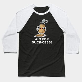 Aim For Suck-cess Cute Positive Vacuum Cleaner Pun Baseball T-Shirt